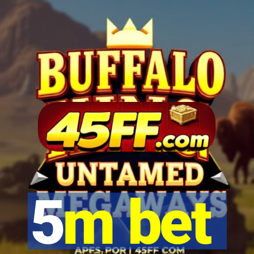 5m bet